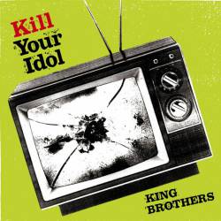 King Brothers : Kill Your Idol